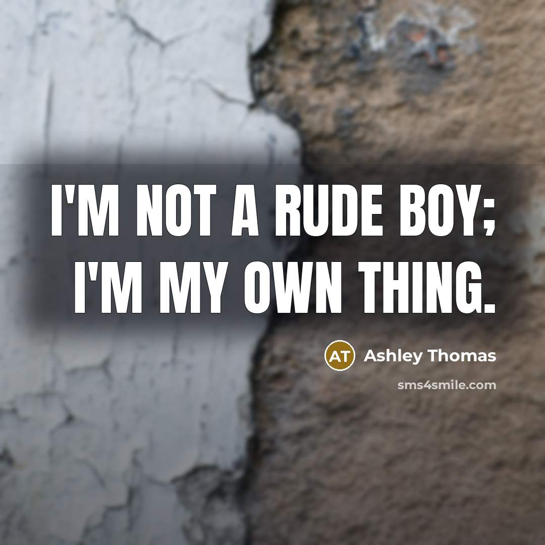 “I'm not a rude boy; I'm my own thing.…” quote by Ashley Thomas