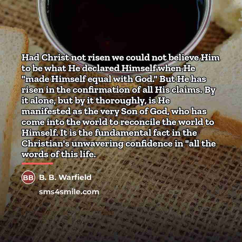 “Had Christ not risen we could not believe Him to…” quote by B. B. Warfield