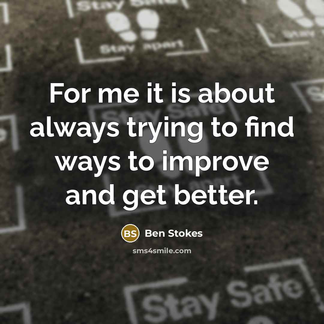 “For me it is about always trying to find ways…” quote by Ben Stokes