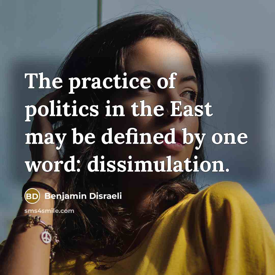 “The practice of politics in the East may be defined…” quote by Benjamin Disraeli
