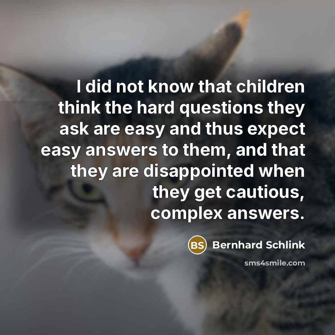 “I did not know that children think the hard questions…” quote by Bernhard Schlink