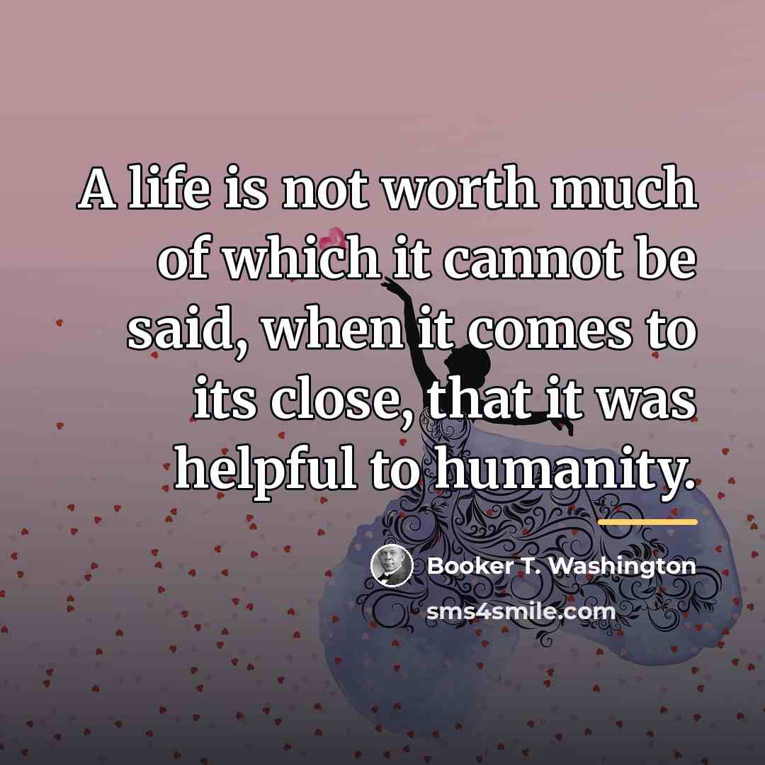 “A life is not worth much of which it cannot…” quote by Booker T. Washington
