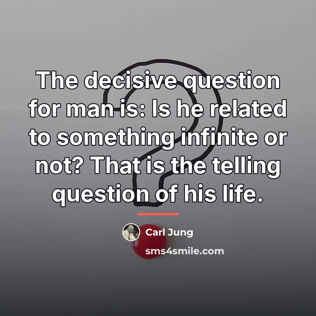 “The decisive question for man is: Is he related to…” quote by Carl Jung