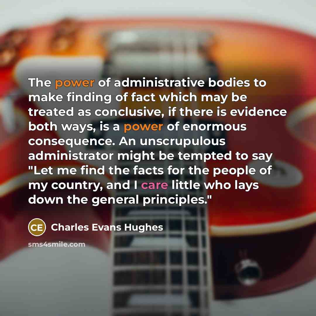 “The power of administrative bodies to make finding of fact…” quote by Charles Evans Hughes