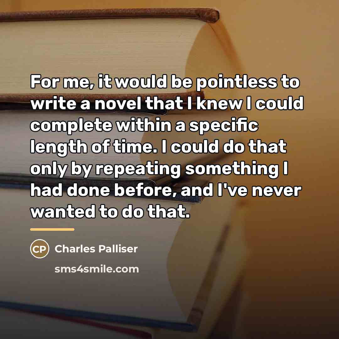 “For me, it would be pointless to write a novel…” quote by Charles Palliser