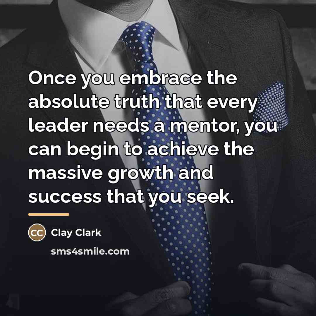 “Once you embrace the absolute truth that every leader needs…” quote by Clay Clark