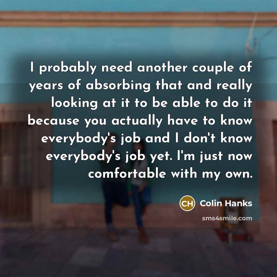 “I probably need another couple of years of absorbing that…” quote by Colin Hanks