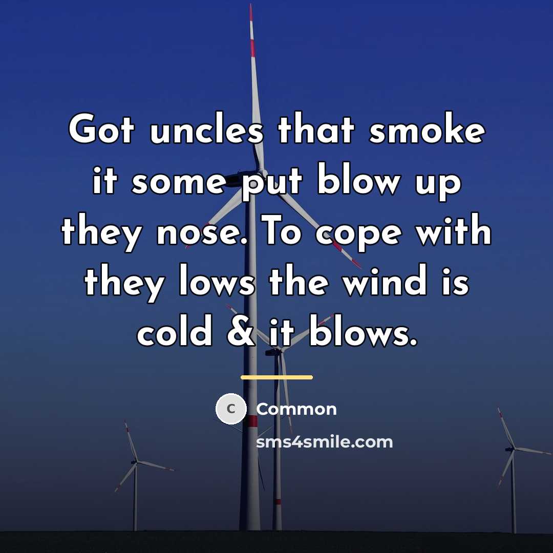 “Got uncles that smoke it some put blow up they…” quote by Common