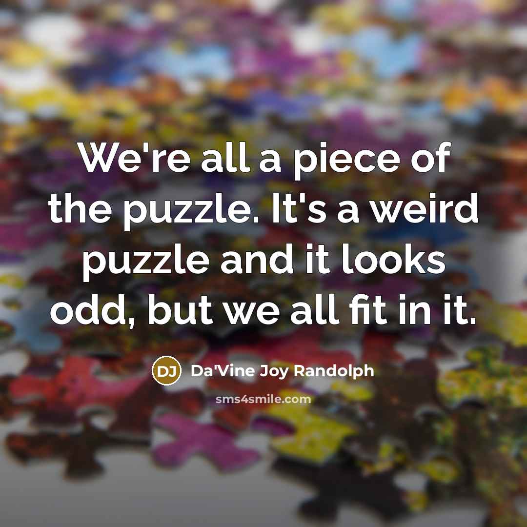 “We're all a piece of the puzzle. It's a weird…” quote by Da'Vine Joy Randolph