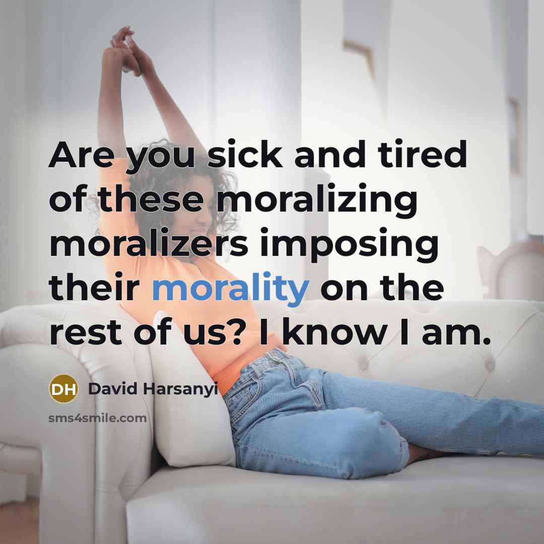 “Are you sick and tired of these moralizing moralizers imposing…” quote by David Harsanyi