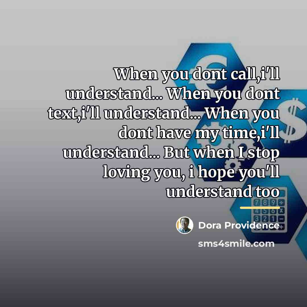 “When you dont call,i'll understand... When you dont text,i'll understand...…” quote by Dora Providence