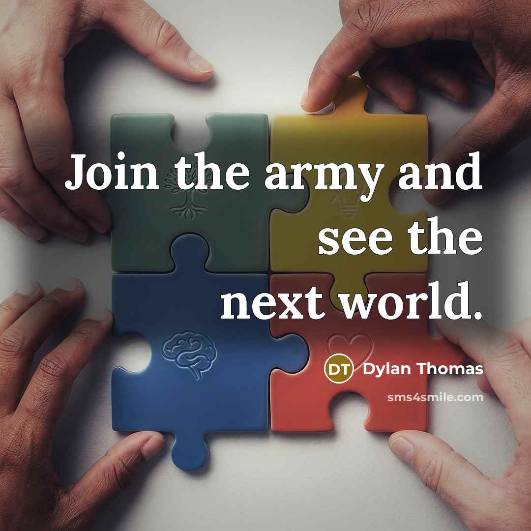 “Join the army and see the next world.…” quote by Dylan Thomas