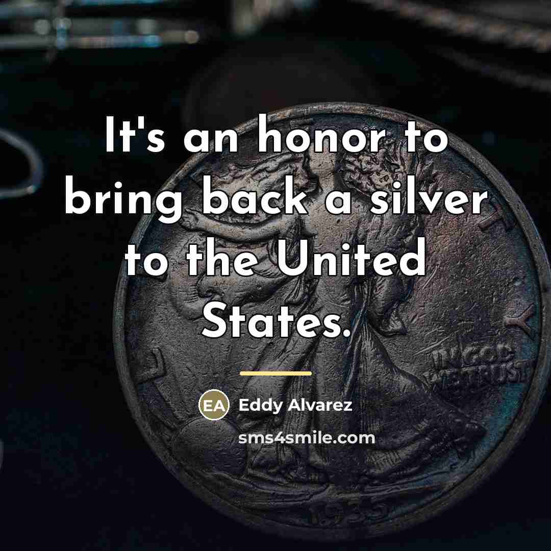 “It's an honor to bring back a silver to the…” quote by Eddy Alvarez