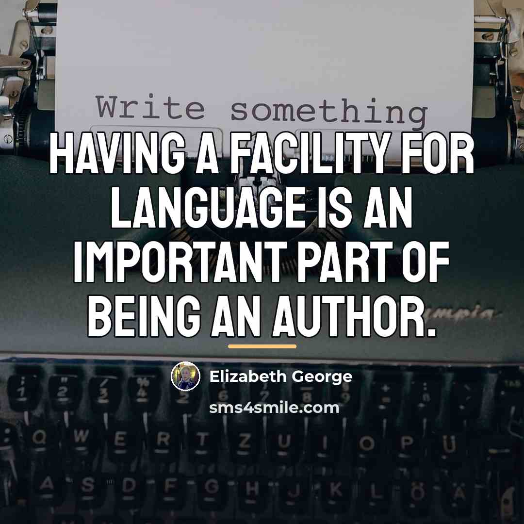 “Having a facility for language is an important part of…” quote by Elizabeth George