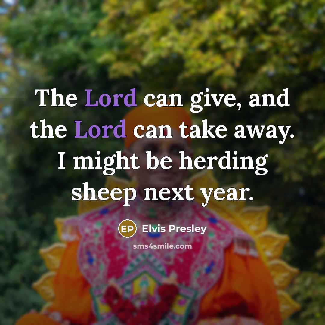 “The Lord can give, and the Lord can take away.…” quote by Elvis Presley
