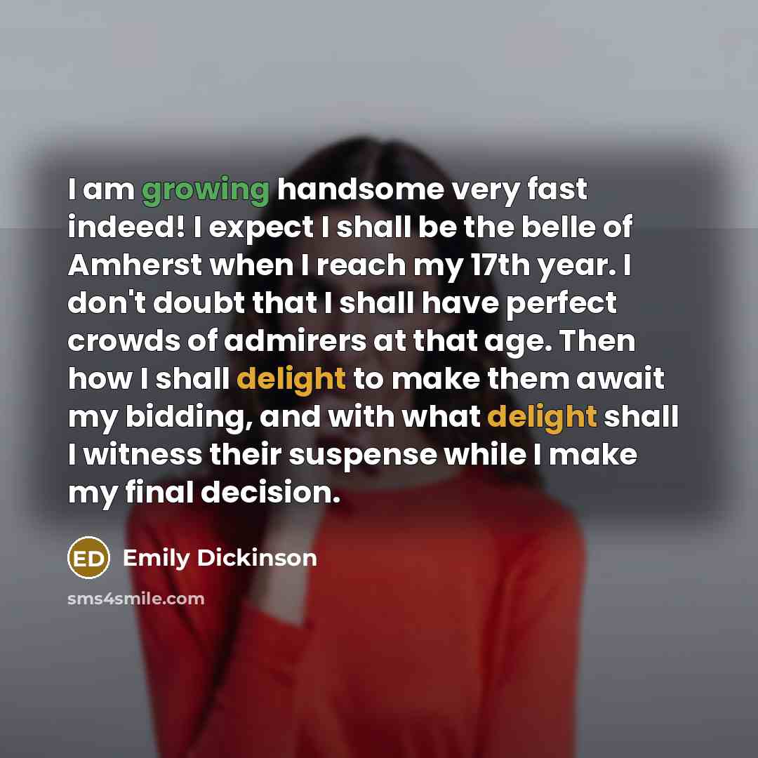 “I am growing handsome very fast indeed! I expect I…” quote by Emily Dickinson
