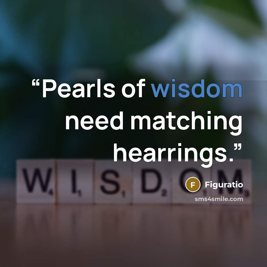 “Pearls of wisdom need matching hearrings.” quote by Figuratio