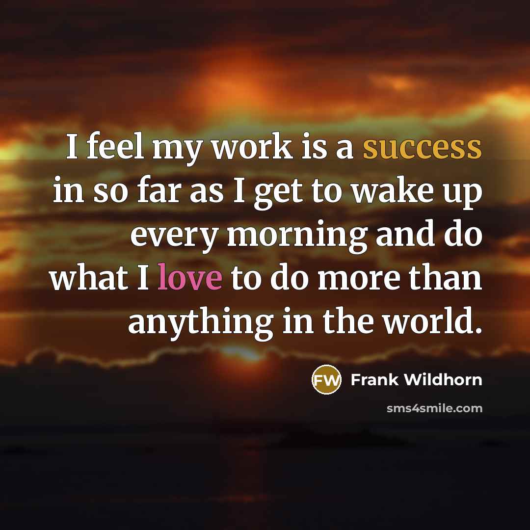 “I feel my work is a success in so far…” quote by Frank Wildhorn