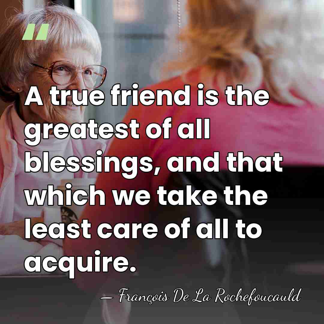 A true friend is the greatest of all blessings, and that which&hellip; - Francois de La Rochefoucauld