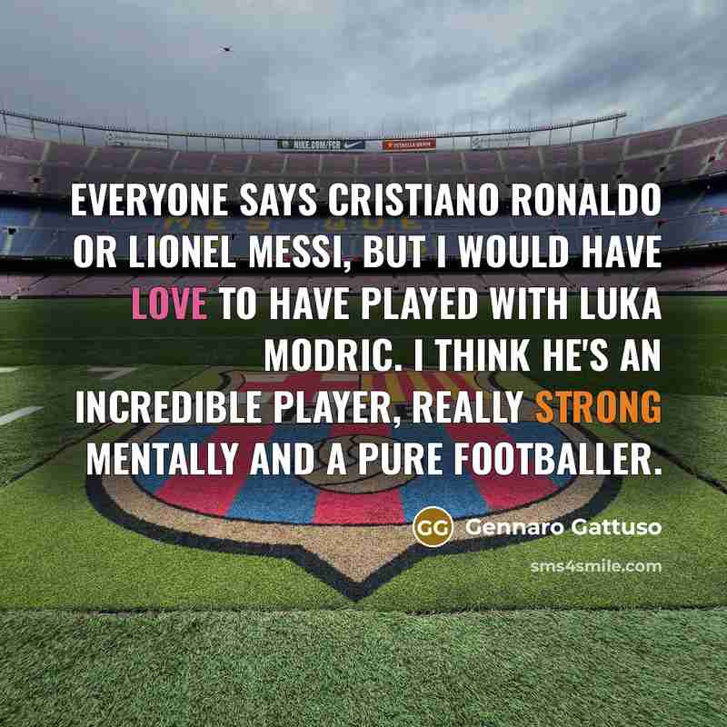 “Everyone says Cristiano Ronaldo or Lionel Messi, but I would…” quote by Gennaro Gattuso