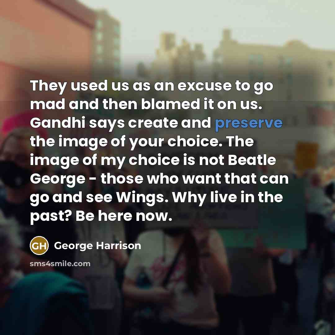 “They used us as an excuse to go mad and…” quote by George Harrison