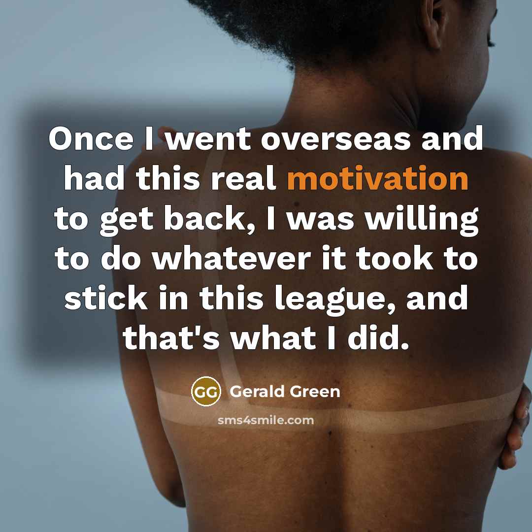 “Once I went overseas and had this real motivation to…” quote by Gerald Green