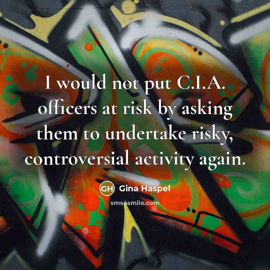 “I would not put C.I.A. officers at risk by asking…” quote by Gina Haspel