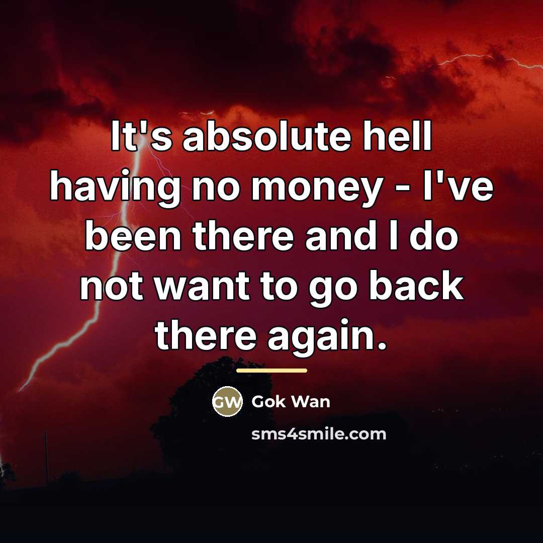 “It's absolute hell having no money - I've been there…” quote by Gok Wan