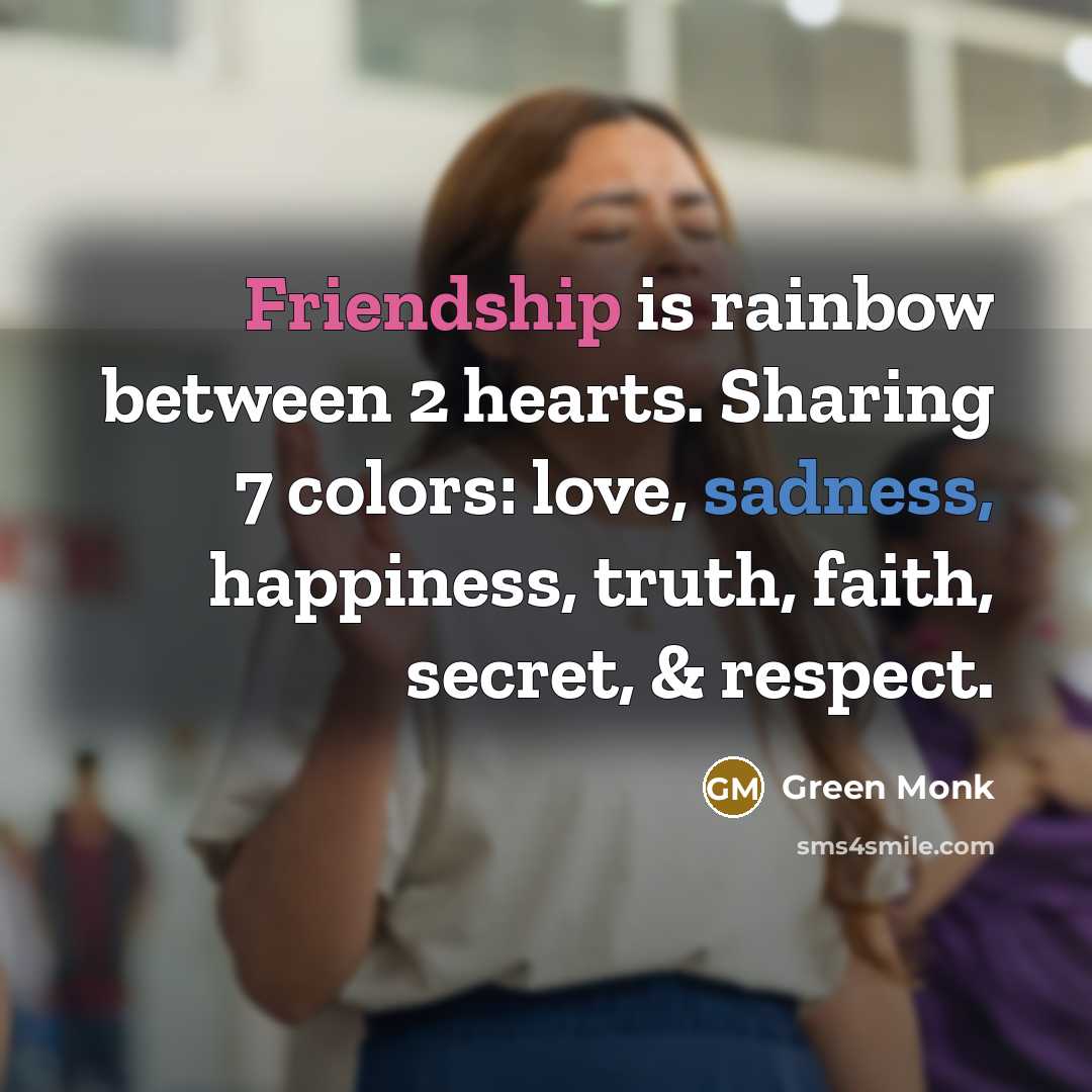 “Friendship is rainbow between 2 hearts. Sharing 7 colors: love,…” quote by Green Monk