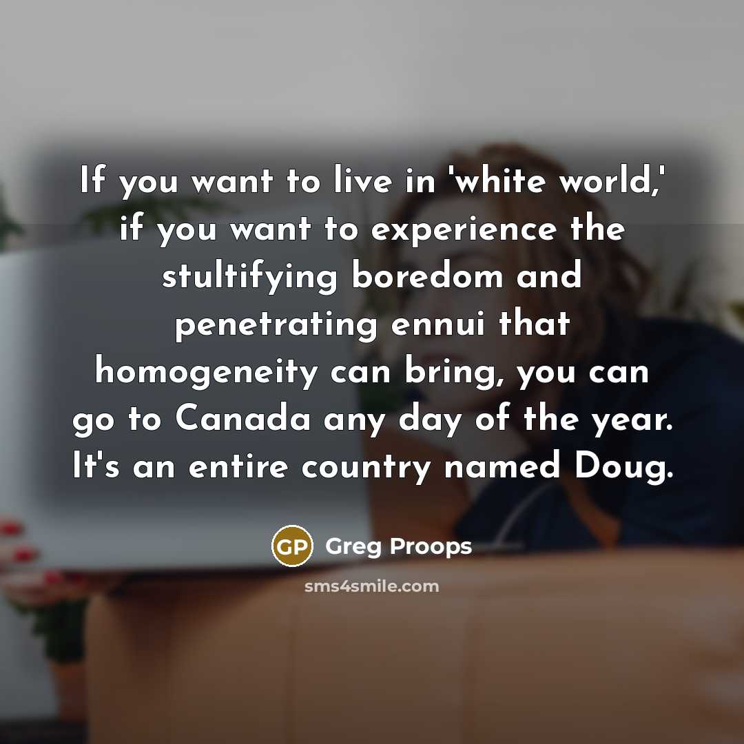 “If you want to live in 'white world,' if you…” quote by Greg Proops