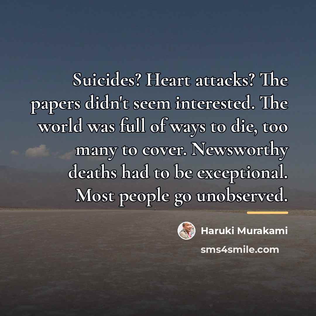 “Suicides? Heart attacks? The papers didn't seem interested. The world…” quote by Haruki Murakami