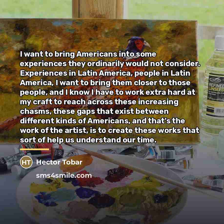 “I want to bring Americans into some experiences they ordinarily…” quote by Hector Tobar