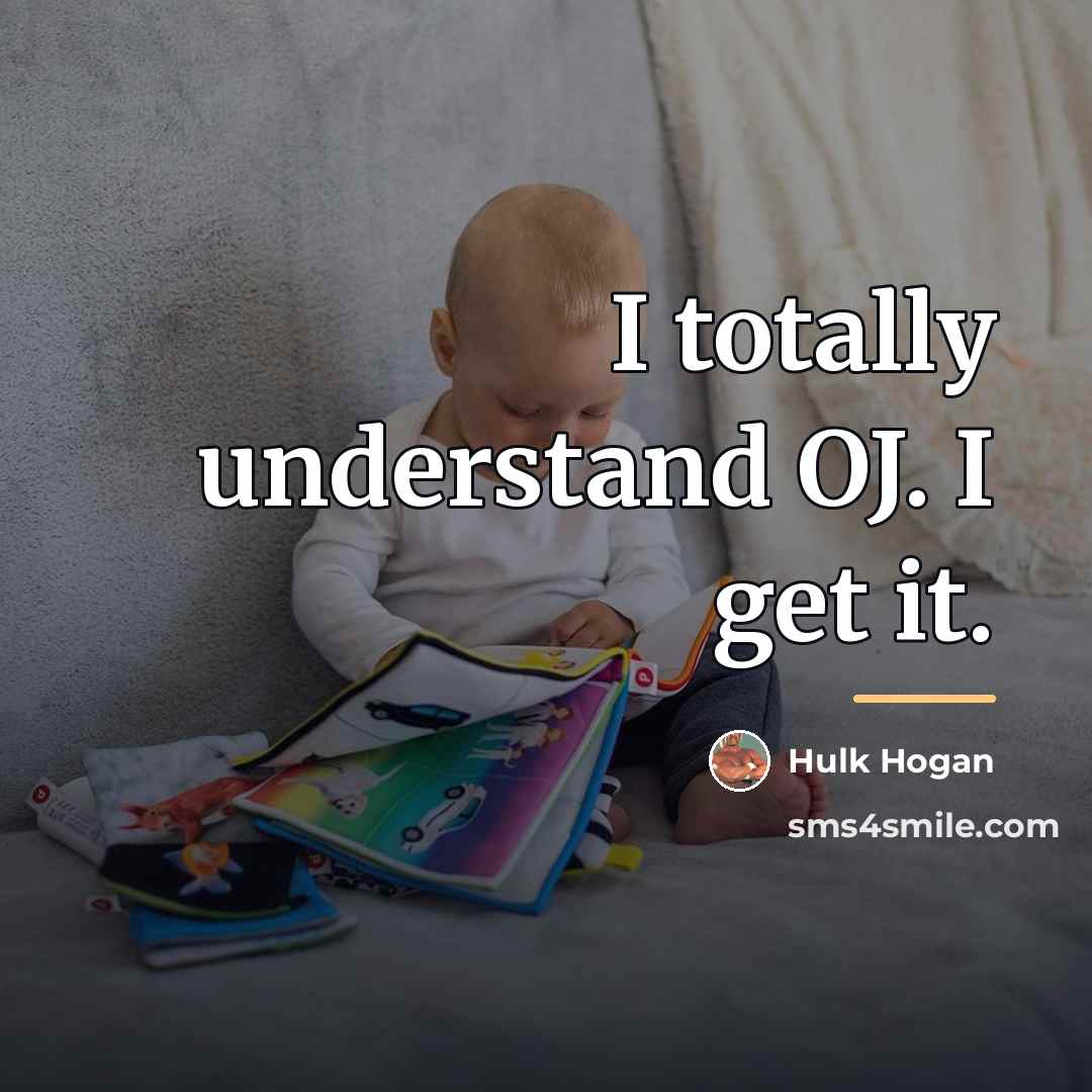 “I totally understand OJ. I get it.…” quote by Hulk Hogan