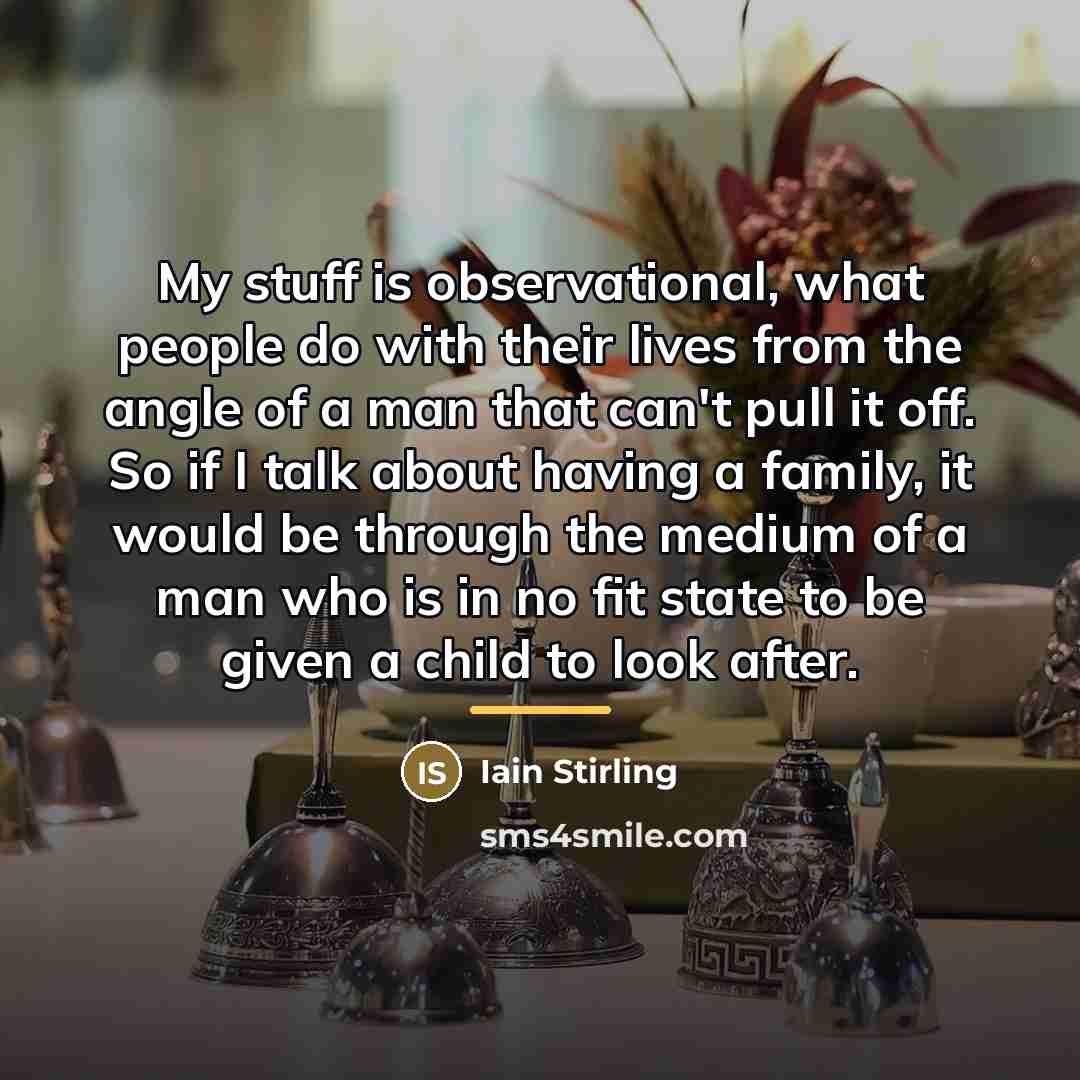 “My stuff is observational, what people do with their lives…” quote by Iain Stirling