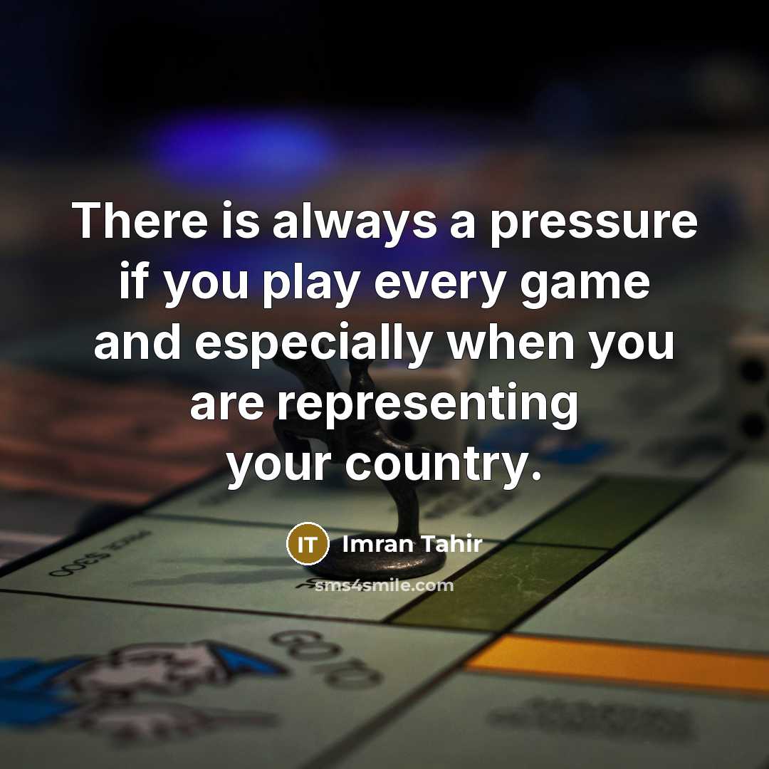 “There is always a pressure if you play every game…” quote by Imran Tahir