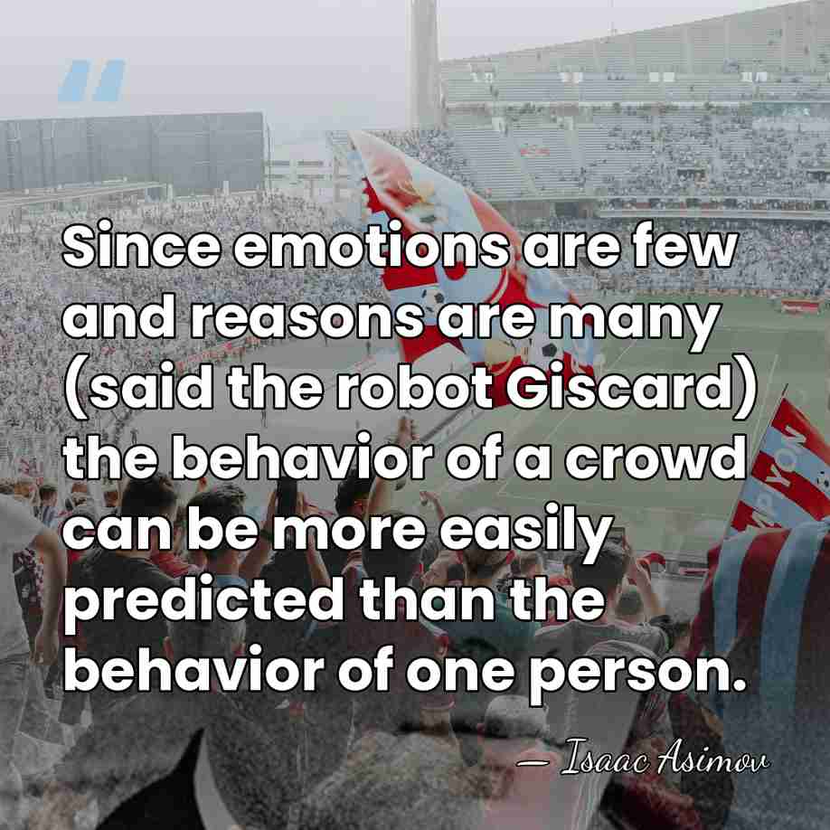 Since emotions are few and reasons are many (said the robot Giscard)&hellip; - Isaac Asimov