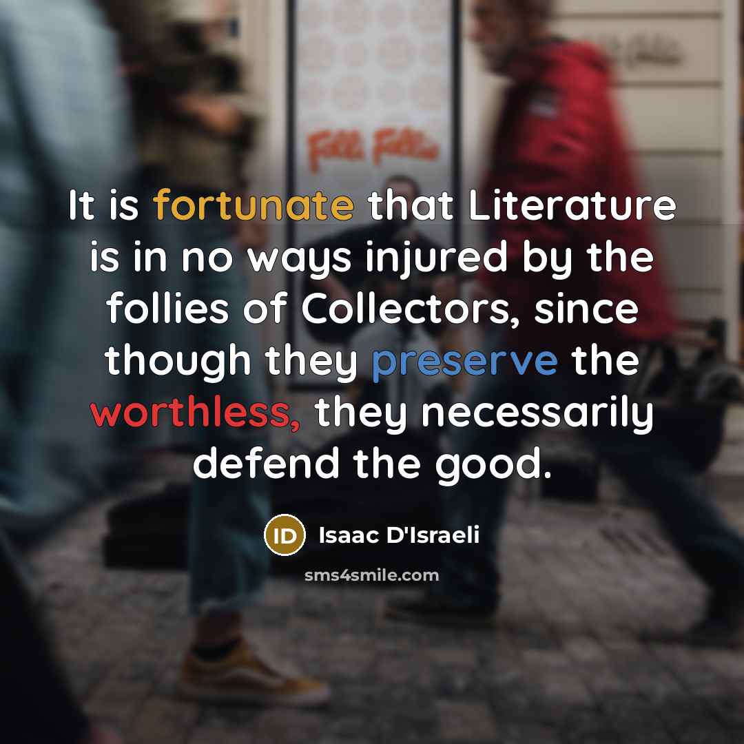 “It is fortunate that Literature is in no ways injured…” quote by Isaac D'Israeli