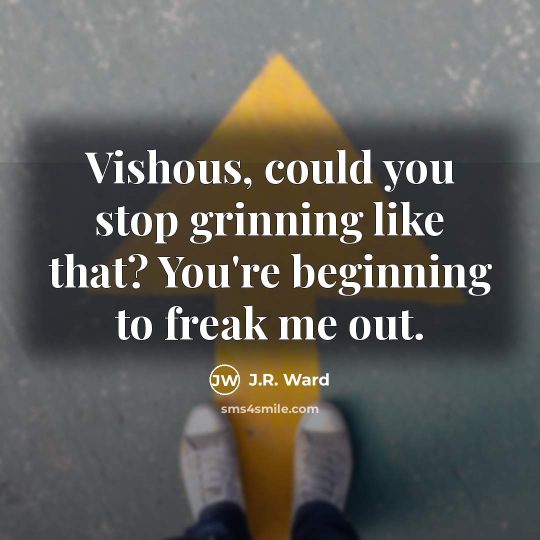 “Vishous, could you stop grinning like that? You're beginning to…” quote by J.R. Ward