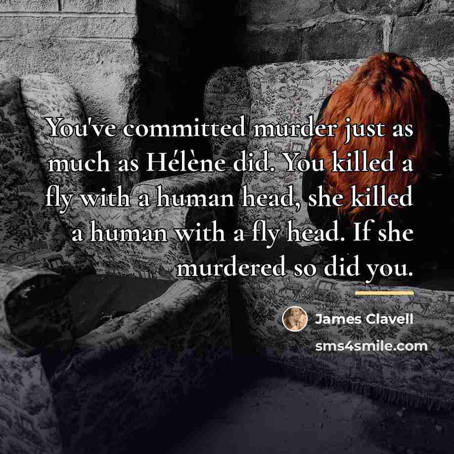 “You've committed murder just as much as Hélène did. You…” quote by James Clavell