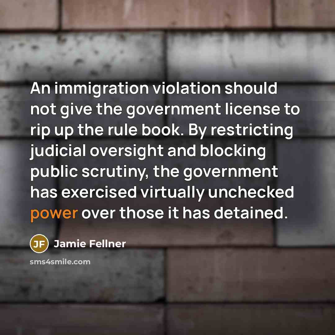 “An immigration violation should not give the government license to…” quote by Jamie Fellner