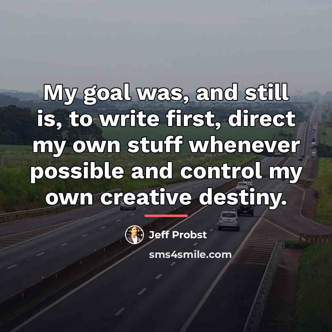 “My goal was, and still is, to write first, direct…” quote by Jeff Probst