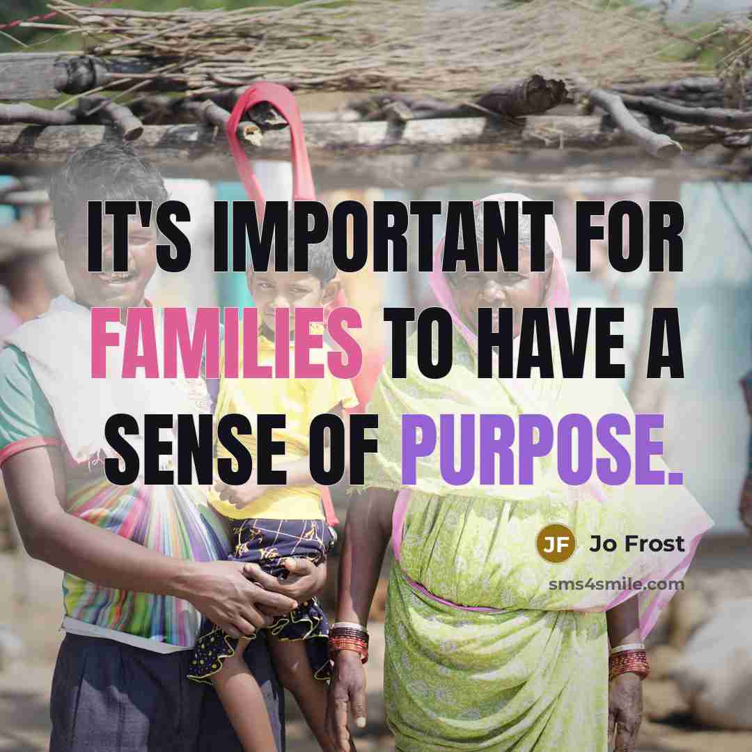 “It's important for families to have a sense of purpose.…” quote by Jo Frost