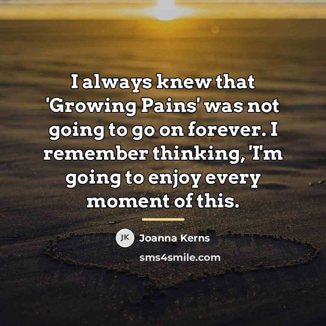 “I always knew that 'Growing Pains' was not going to…” quote by Joanna Kerns