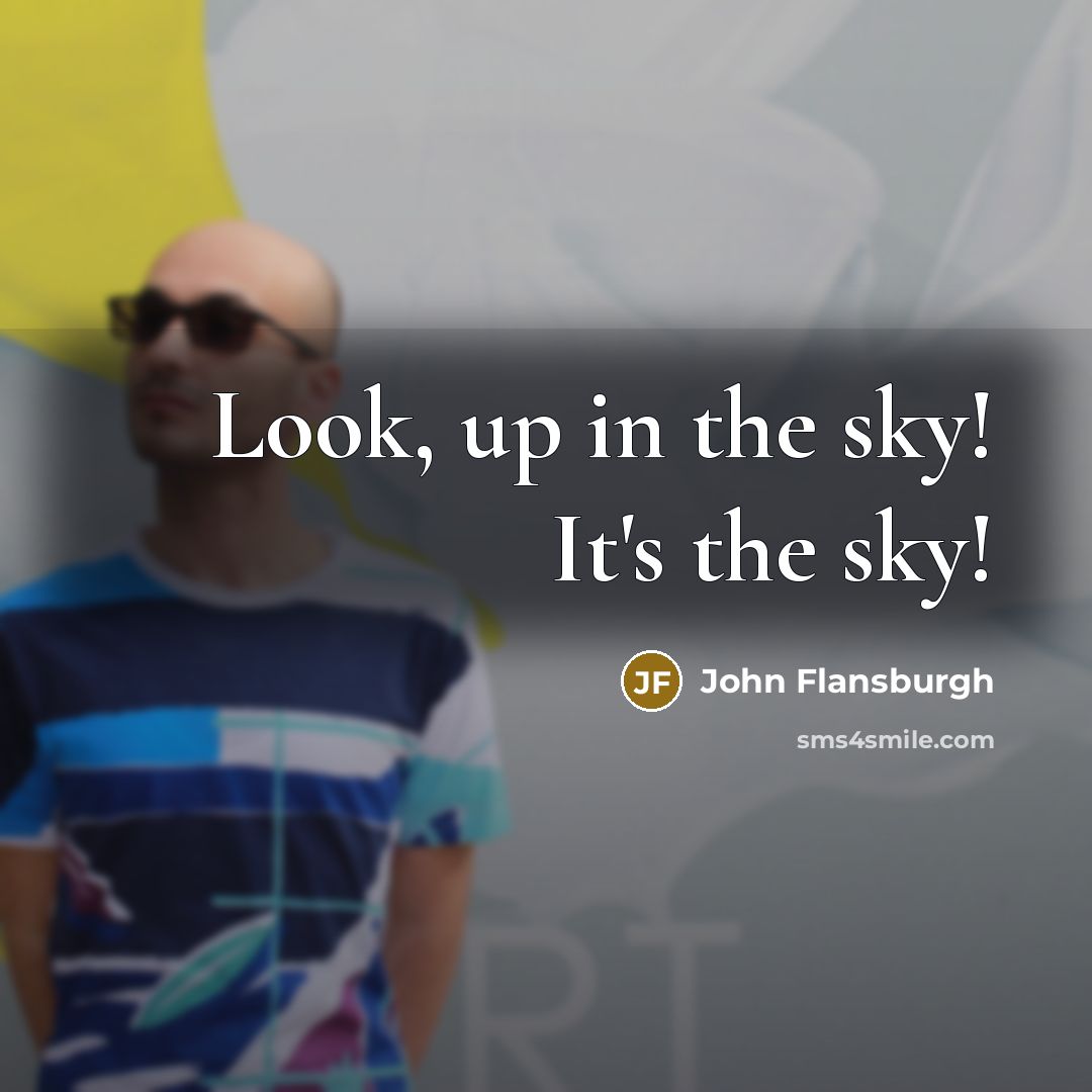 “Look, up in the sky! It's the sky!…” quote by John Flansburgh