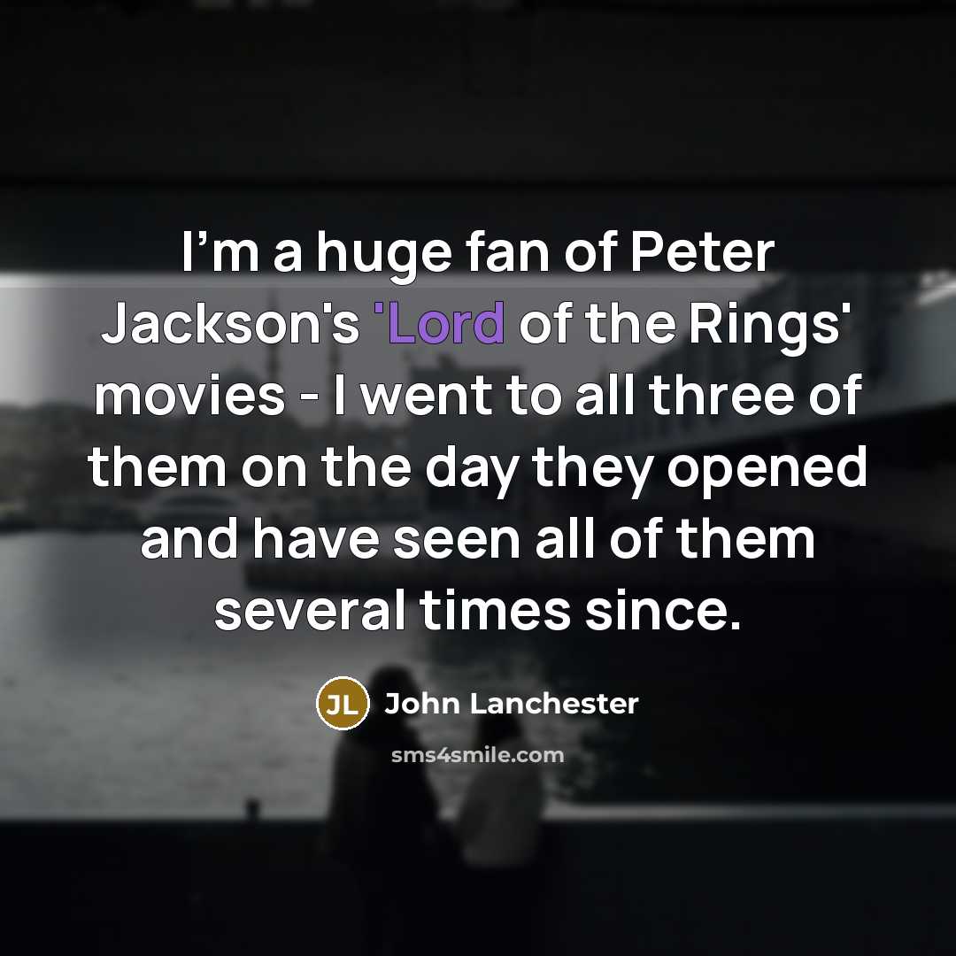 “I'm a huge fan of Peter Jackson's 'Lord of the…” quote by John Lanchester