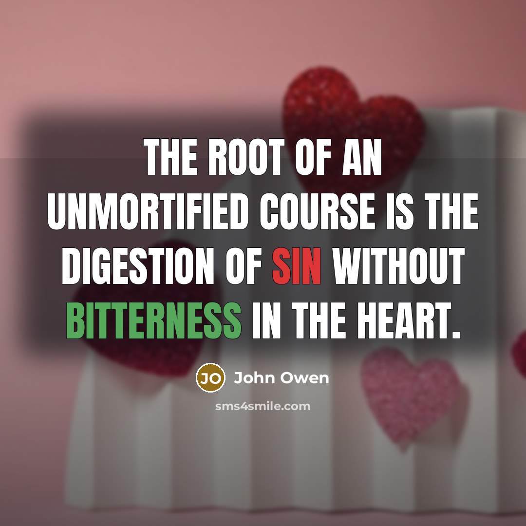 “The root of an unmortified course is the digestion of…” quote by John Owen