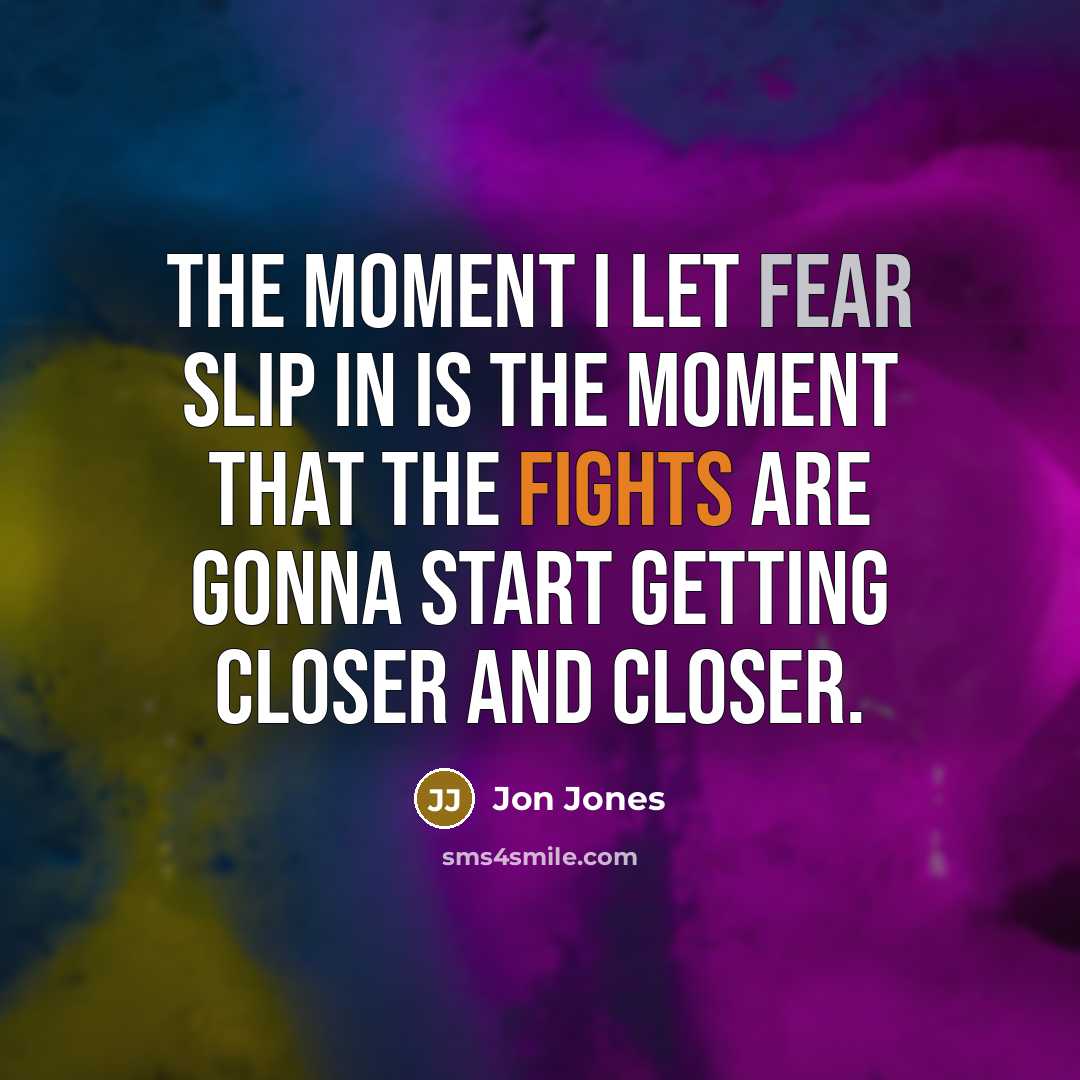 “The moment I let fear slip in is the moment…” quote by Jon Jones