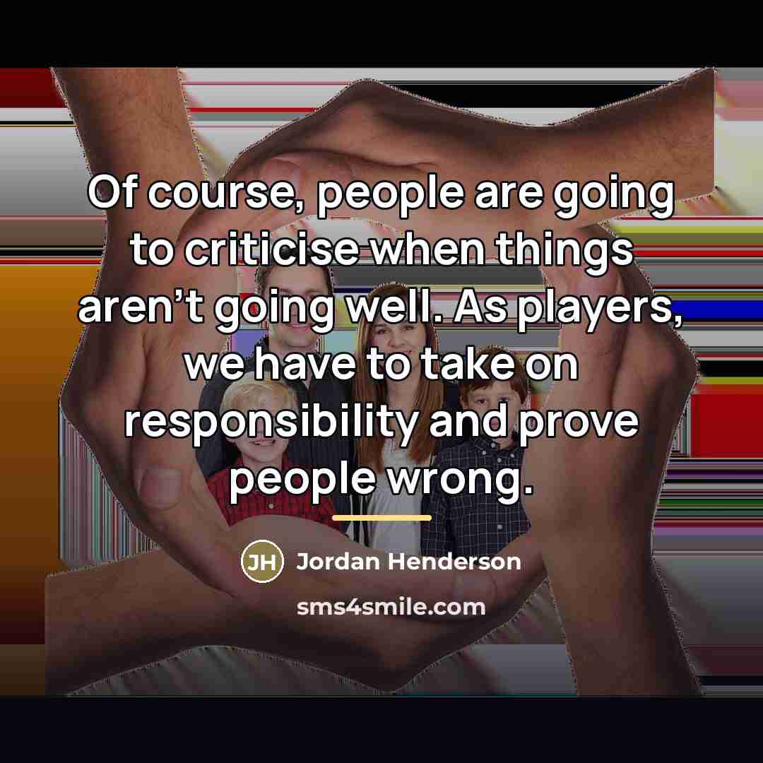 “Of course, people are going to criticise when things aren't…” quote by Jordan Henderson