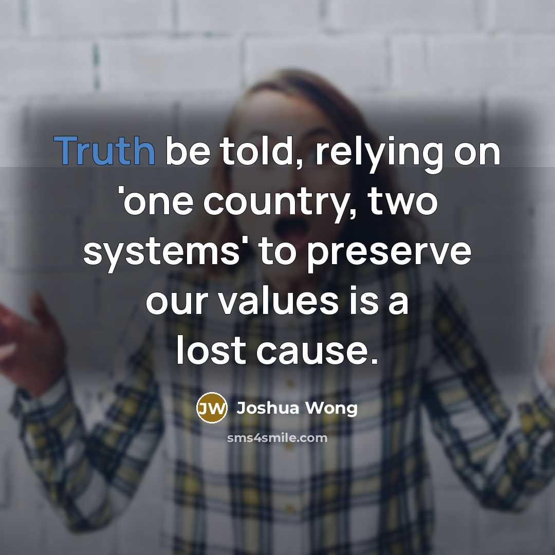 “Truth be told, relying on 'one country, two systems' to…” quote by Joshua Wong