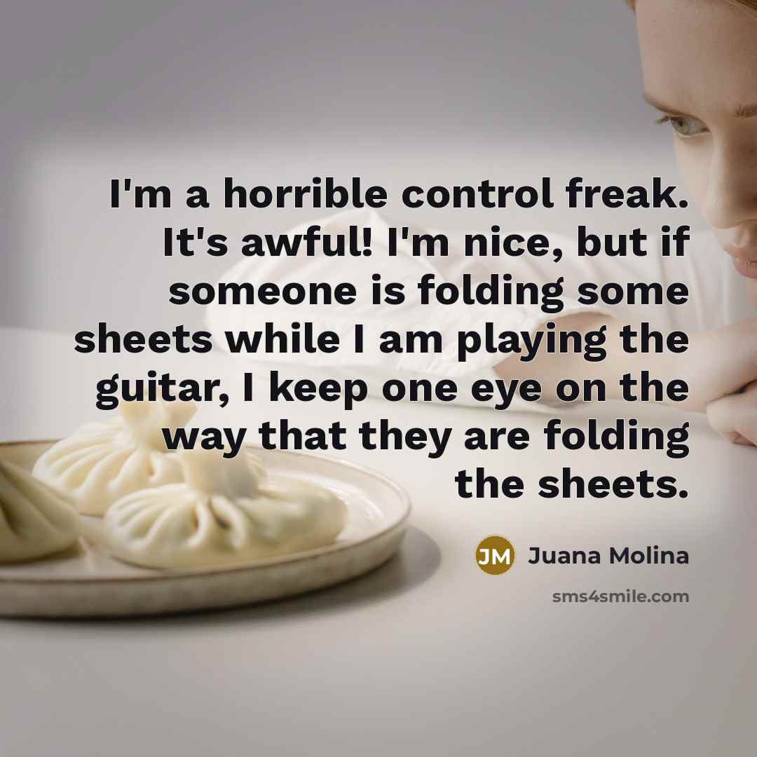 “I'm a horrible control freak. It's awful! I'm nice, but…” quote by Juana Molina